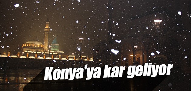 Konya’ya kar geliyor