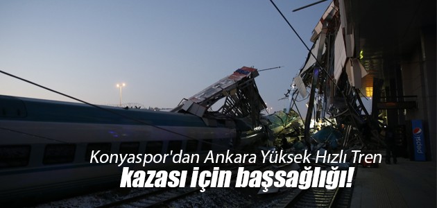 Konyaspor’dan Ankara Yüksek Hızlı Tren kazası için başsağlığı!