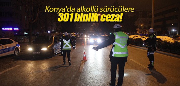 Konya’da alkollü sürücülere 301 binlik ceza!