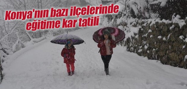 ​Konya’nın bazı ilçelerinde eğitime kar tatili