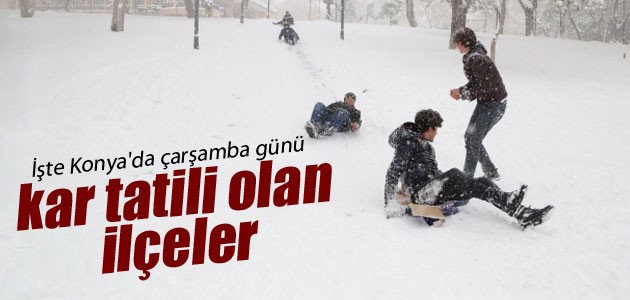 İşte Konya’da çarşamba günü kar tatili olan ilçeler