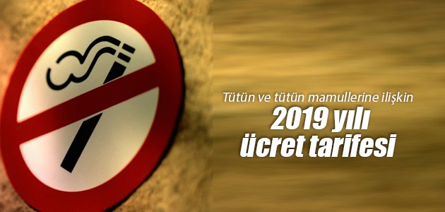 Tütün ve tütün mamullerine ilişkin 2019 yılı ücret tarifesi