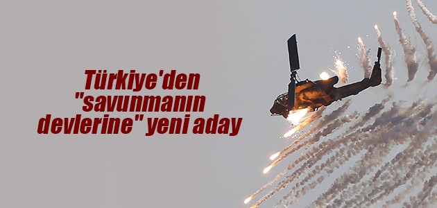 Türkiye’den “savunmanın devlerine“ yeni aday