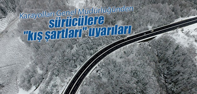 Karayolları Genel Müdürlüğünden sürücülere “kış şartları“ uyarıları