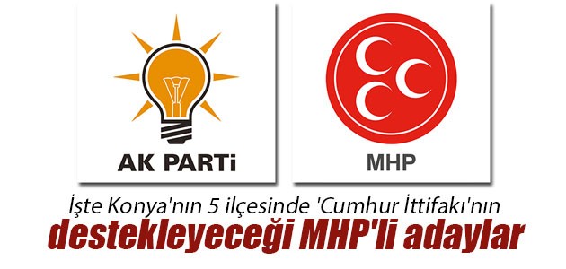 İşte Konya’nın 5 ilçesinde ’Cumhur İttifakı’nın destekleyeceği MHP’li adaylar