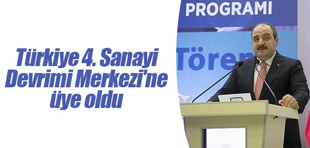 Türkiye 4. Sanayi Devrimi Merkezi’ne üye oldu