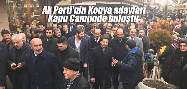 Ak Parti’nin Konya adayları Kapu Camiinde buluştu! Seçim çalışmaları başladı