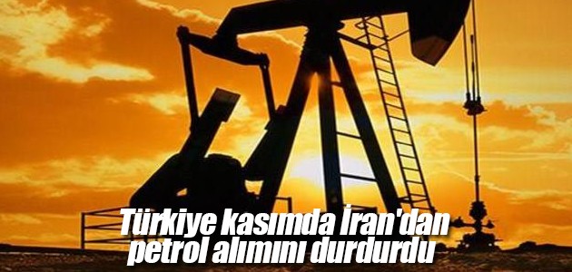 Türkiye kasımda İran’dan petrol alımını durdurdu
