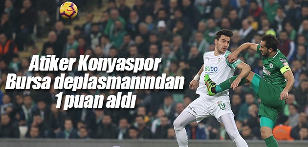 Atiker Konyaspor Bursa deplasmanından 1 puan aldı