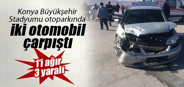Konya Büyükşehir Stadyumu otoparkında kaza: 3 yaralı