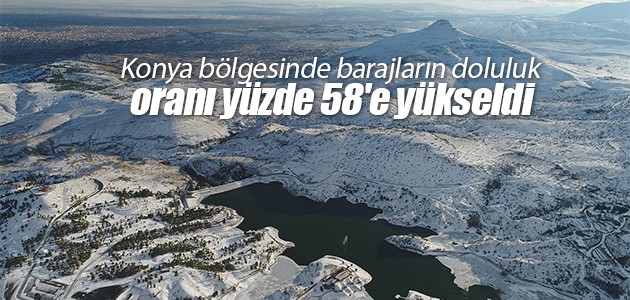 Konya bölgesinde barajların doluluk oranı yüzde 58’e yükseldi