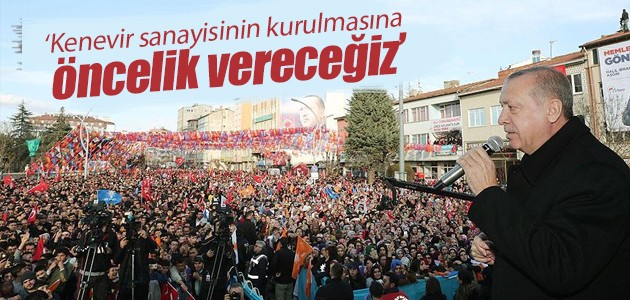Cumhurbaşkanı Erdoğan: Kenevir sanayisinin kurulmasına öncelik vereceğiz
