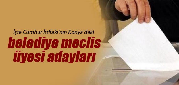 İşte Cumhur İttifakı’nın Konya’daki belediye meclis üyesi adayları