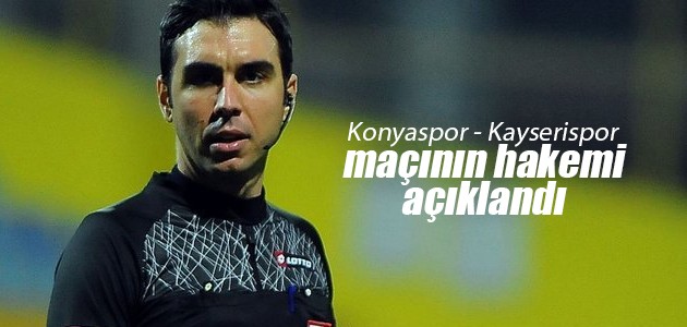 Konyaspor - Kayserispor maçının hakemi açıklandı