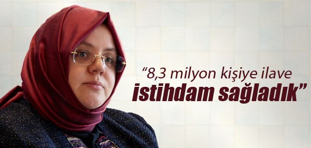 Aile, Çalışma ve Sosyal Hizmetler Bakanı Selçuk: 8,3 milyon kişiye ilave istihdam sağladık