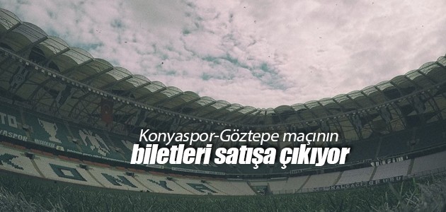 Konyaspor-Göztepe maçının biletleri satışa çıkıyor