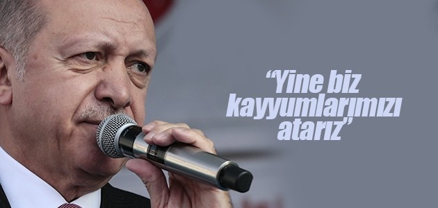 Cumhurbaşkanı Erdoğan: Yine biz kayyumlarımızı atarız