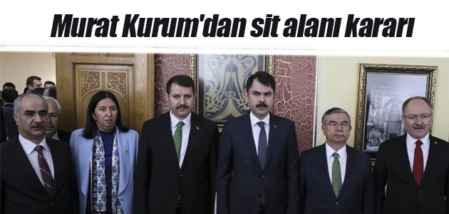 Çevre Bakanı Murat Kurum’dan sit alanı kararı