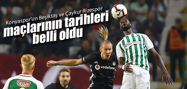 Konyaspor’un Beşiktaş ve Çaykur Rizespor maçlarının tarihleri açıklandı