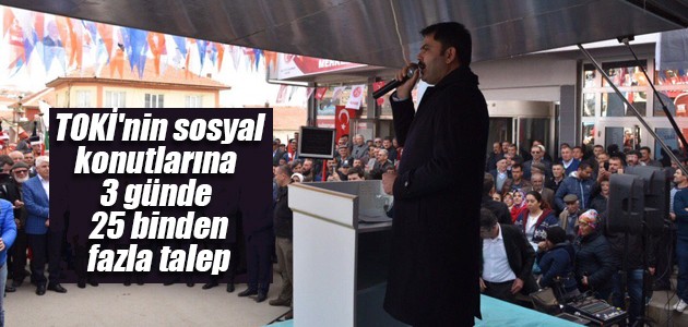 TOKİ’nin sosyal konutlarına 3 günde 25 binden fazla talep