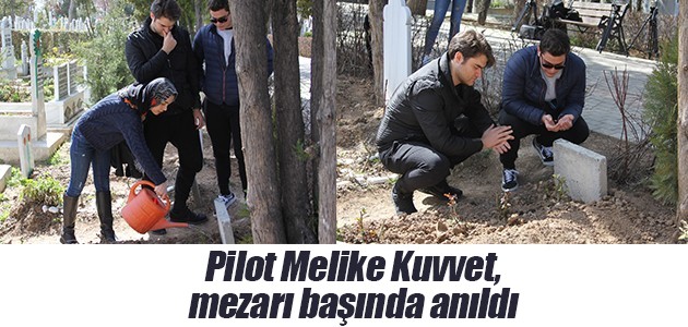 Pilot Melike Kuvvet, mezarı başında anıldı
