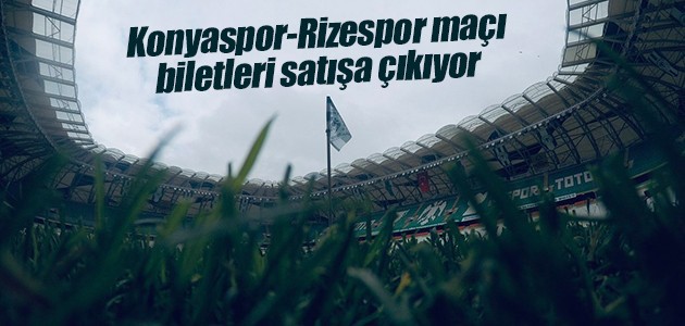 Konyaspor-Rizespor maçı biletleri satışa çıkıyor
