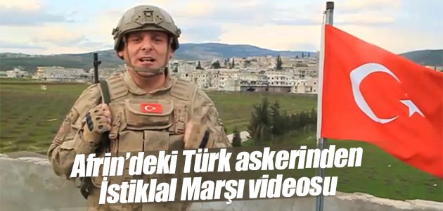 Afrin’deki Türk askerinden İstiklal Marşı videosu
