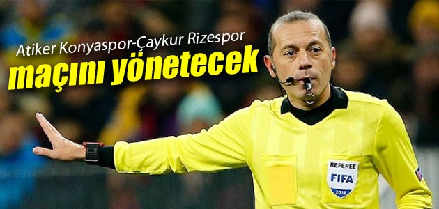 Atiker Konyaspor-Çaykur Rizespor maçını Cüneyt Çakır yönetecek