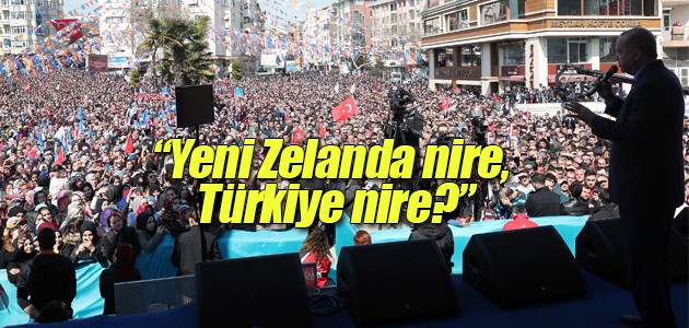 Erdoğan: Yeni Zelanda nire, Türkiye nire?
