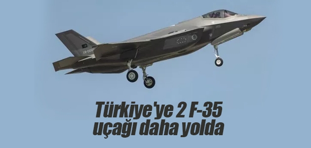 Türkiye’ye 2 F-35 uçağı daha yolda
