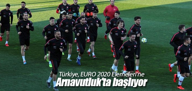 Türkiye, EURO 2020 Elemeleri’ne Arnavutluk’ta başlıyor