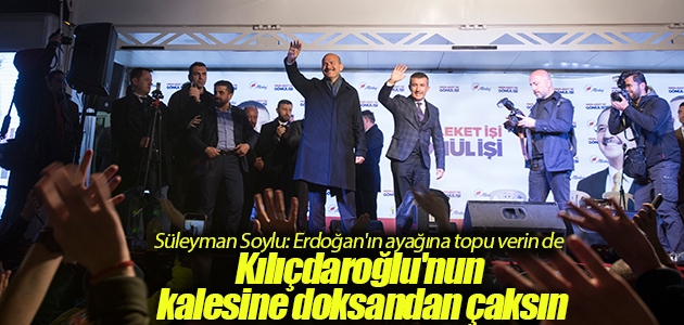 İçişleri Bakanı Süleyman Soylu: Erdoğan’ın ayağına topu verin de Kılıçdaroğlu’nun kalesine doksandan çaksın