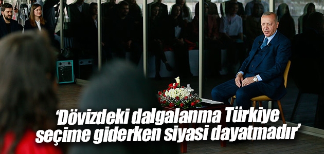 Cumhurbaşkanı Erdoğan: Dövizdeki dalgalanma Türkiye seçime giderken siyasi dayatmadır