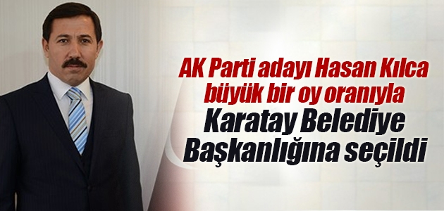 AK Parti adayı Hasan Kılca büyük bir oy oranıyla Karatay Belediye Başkanlığına seçildi