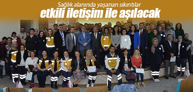 Sağlık alanında yaşanan sıkıntılar etkili iletişim ile aşılacak