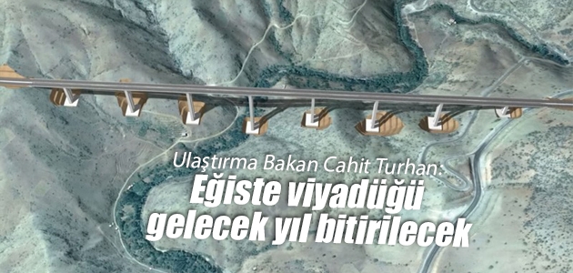 Ulaştırma ve Altyapı Bakanı Cahit Turhan: Konya’yı Antalya’ya bağlayacak Eğiste viyadüğü gelecek yıl bitirilecek