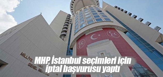 MHP, İstanbul seçimleri için iptal başvurusu yaptı