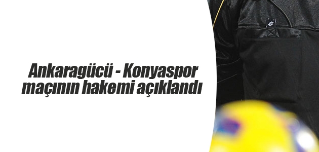 Ankaragücü - Konyaspor maçının hakemi açıklandı