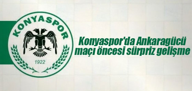 Konyaspor’da Ankaragücü maçı öncesi sürpriz gelişme