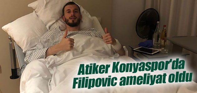 Atiker Konyaspor’da Filipovic ameliyat oldu