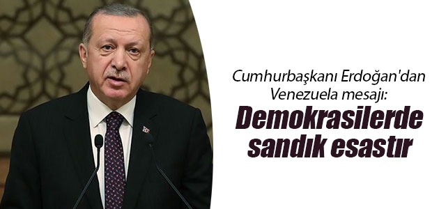 Cumhurbaşkanı Erdoğan’dan Venezuela mesajı: Demokrasilerde sandık esastır