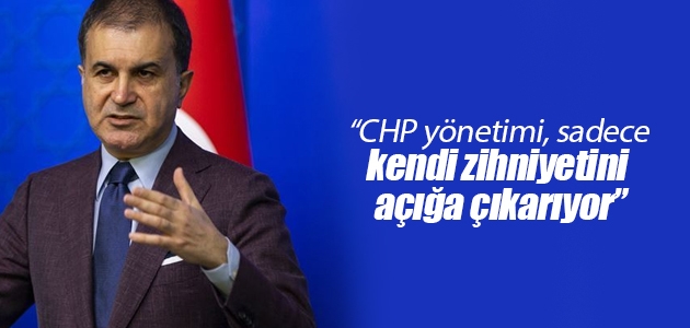 AK Parti Sözcüsü Çelik: CHP yönetimi, sadece kendi zihniyetini açığa çıkarıyor