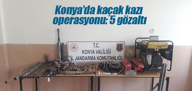 Konya’da kaçak kazı operasyonu: 5 gözaltı