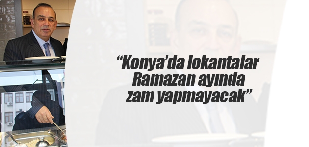Ali Osman Karamercan: Konya’da lokantalar Ramazan ayında zam yapmayacak