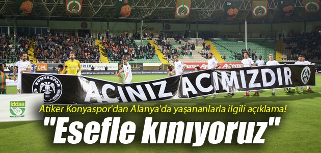 Atiker Konyaspor’dan Alanya’da yaşananlarla ilgili açıklama! “Esefle kınıyoruz“