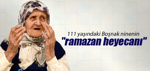111 yaşındaki Boşnak ninenin “ramazan heyecanı“