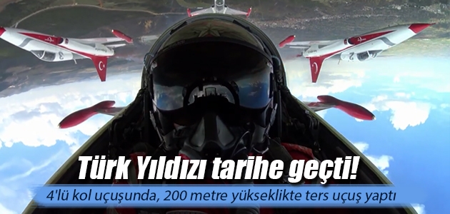 Türk Yıldızı tarihe geçti! 4’lü kol uçuşunda, 200 metre yükseklikte ters uçuş yaptı
