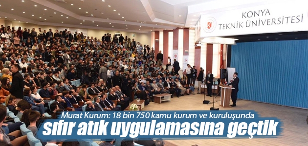 Bakan Kurum Konya’da konuştu: 18 bin 750 kamu kurum ve kuruluşunda sıfır atık uygulamasına geçtik