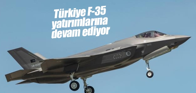 Türkiye F-35 yatırımlarına devam ediyor