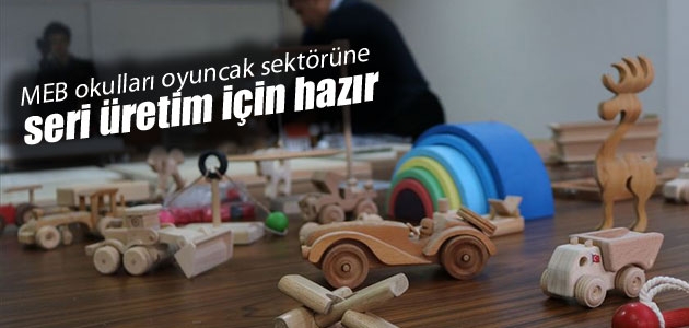 MEB okulları oyuncak sektörüne seri üretim için hazır